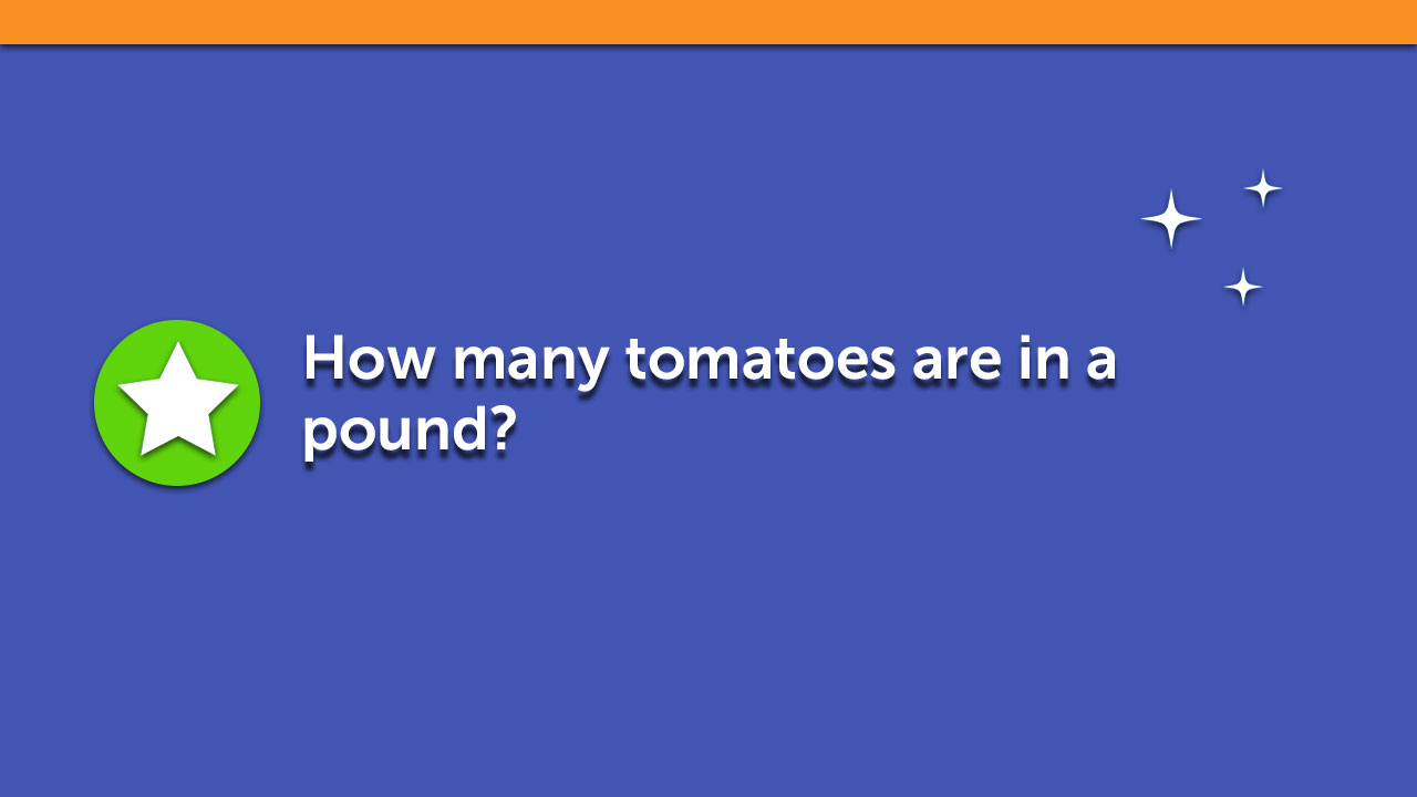 How many tomatoes are in a pound